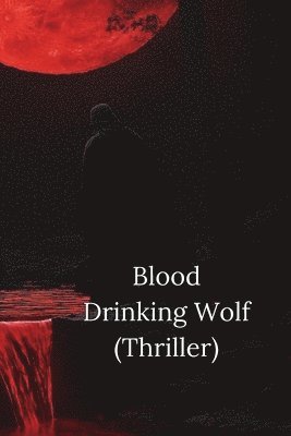 bokomslag Blood Drinking Wolf (Thriller)