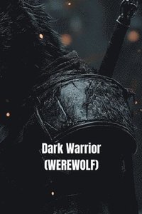 bokomslag Dark Warrior (WEREWOLF)