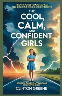 bokomslag The Cool, Calm and Confident Girls: Helping Girls Manage Anger and Discover Their Inner Strength.