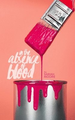 Sarah Moore - In The Absence of Blood, Häftad