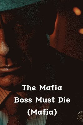 bokomslag The Mafia Boss Must Die (Mafia)