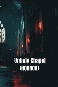 bokomslag Unholy Chapel (Horror)