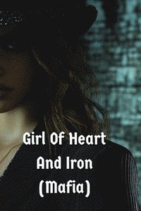 bokomslag Girl Of Heart And Iron (Mafia)