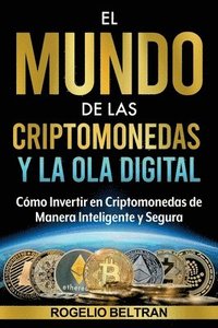 bokomslag El Mundo de Las Criptomonedas Y La Ola Digital: Cómo Invertir en Criptomonedas de Manera Inteligente y Segura