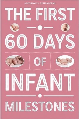Adegboye S Aduragbemi, Adegboye S. Aduragbemi - First 60 Days of Infant Milestones, Häftad