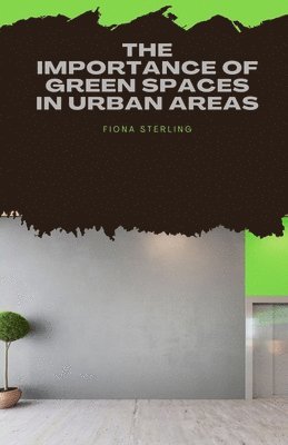 Fiona Sterling - Importance of Green Spaces in Urban Areas, Häftad