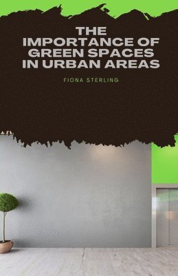 The Importance of Green Spaces in Urban Areas 1