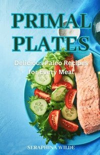 bokomslag Primal Plates: Delicious Paleo Recipes for Every Meal