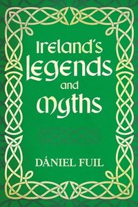 bokomslag Ireland's Legends and Myths