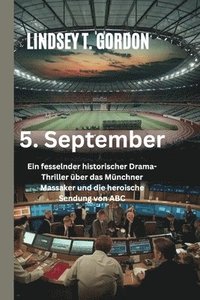 bokomslag 5. September: Ein fesselnder historischer Drama-Thriller über das Münchner Massaker und die heroische Sendung von ABC