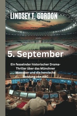 bokomslag 5. September: Ein fesselnder historischer Drama-Thriller über das Münchner Massaker und die heroische Sendung von ABC