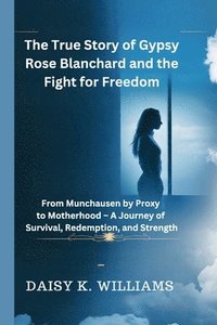 bokomslag The True Story of Gypsy Rose Blanchard and the Fight for Freedom