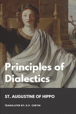 St Augustine of Hippo, St. Augustine of Hippo - Principles of Dialectics, Häftad