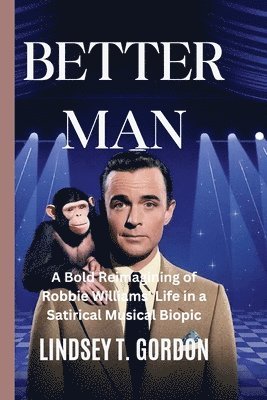 bokomslag Better Man: A Bold Reimagining of Robbie Williams' Life in a Satirical Musical Biopic