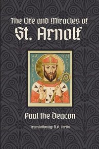 bokomslag The Life and Miracles of St. Arnolf