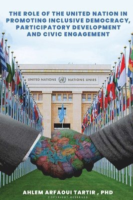 The Role of The United Nation in Promoting Inclusive Democracy, Participatory Development and Civic Engagement 1