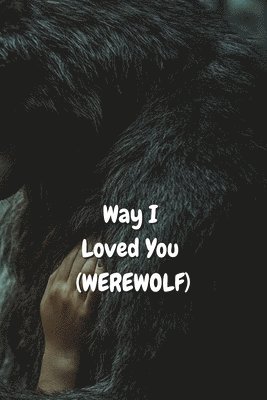 bokomslag Way I Loved You (WEREWOLF)