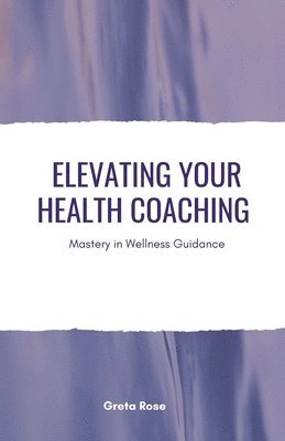 Greta Rose - Elevating Your Health Coaching, Häftad