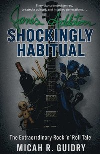 bokomslag Jane's Addiction: The Extraordinary Rock 'n' Roll Tale