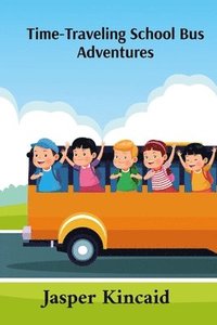 bokomslag Time-Traveling School Bus Adventures