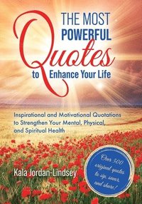 bokomslag The Most Powerful Quotes to Enhance Your Life: Inspirational and Motivational Quotations to Strengthen Your Mental, Physical, and Spiritual Health