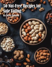 bokomslag 50 Nut-Free Recipes for Safe Eating