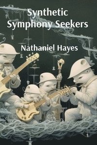 bokomslag Synthetic Symphony Seekers: Detailed Studies in Digital Musical Consciousness