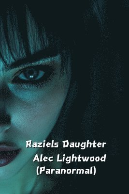 bokomslag Raziels Daughter Alec Lightwood (Paranormal)