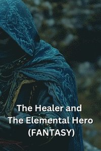 bokomslag The Healer and The Elemental Hero (FANTASY)