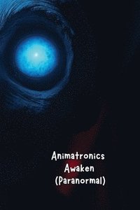 bokomslag Animatronics Awaken (Paranormal)