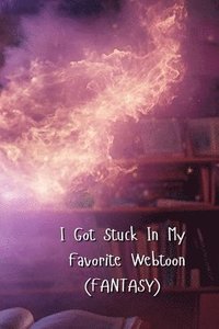 bokomslag I Got Stuck In My Favorite Webtoon