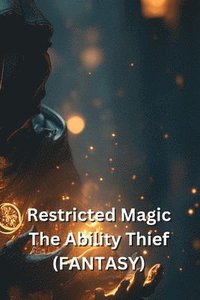 bokomslag Restricted Magic The Ability Thief (FANTASY)