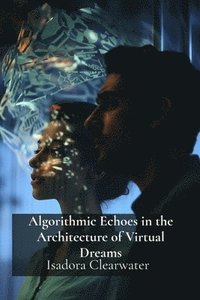 bokomslag Algorithmic Echoes in the Architecture of Virtual Dreams