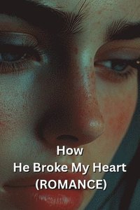 bokomslag How He Broke My Heart (ROMANCE)