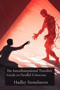 bokomslag The Interdimensional Travelers' Guide to Parallel Universes