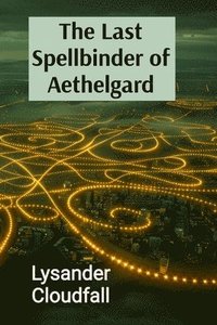 bokomslag The Last Spellbinder of Aethelgard