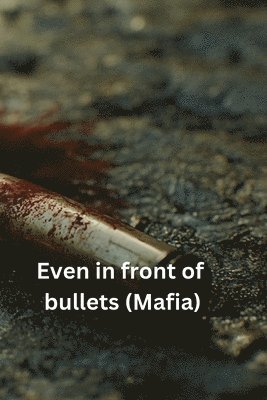 bokomslag Even in front of bullets (Mafia)