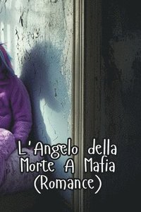 bokomslag L_Angelo della Morte A Mafia (Romance)