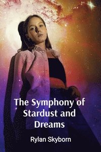 bokomslag The Symphony of Stardust and Dreams: A Psychoanalytic Exploration of the Subconscious Mind, Collective Unconscious, and the Architecture of Forgotten