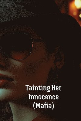 Tainting Her Innocence (Mafia) 1