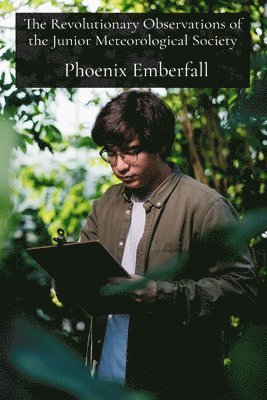 bokomslag The Revolutionary Observations of the Junior Meteorological Society: Understanding Climate Science Through Backyard Weather Experiments Gone Wrong