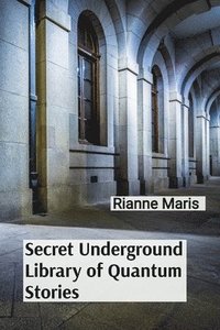 bokomslag Secret Underground Library of Quantum Stories