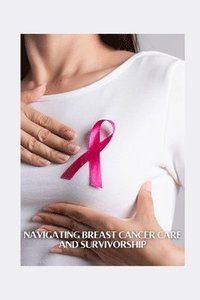 bokomslag Navigating Breast Cancer Care and Survivorship
