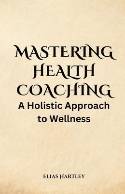 bokomslag Mastering Health Coaching