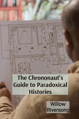 The Chrononaut's Guide to Paradoxical Histories: Practical Techniques for Harnessing the Power of Your Subconscious Mind 1