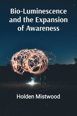 Bio-Luminescence and the Expansion of Awareness 1