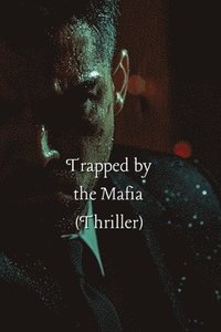 bokomslag Trapped by the Mafia (Thriller)