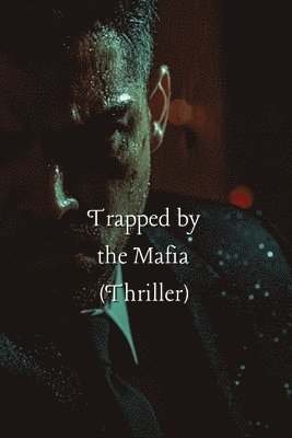 bokomslag Trapped by the Mafia (Thriller)