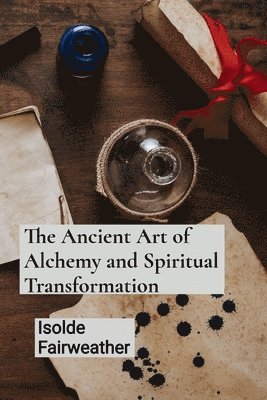 bokomslag The Ancient Art of Alchemy and Spiritual Transformation