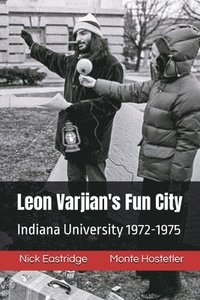 bokomslag Leon Varjian's Fun City: Indiana University 1972-1975